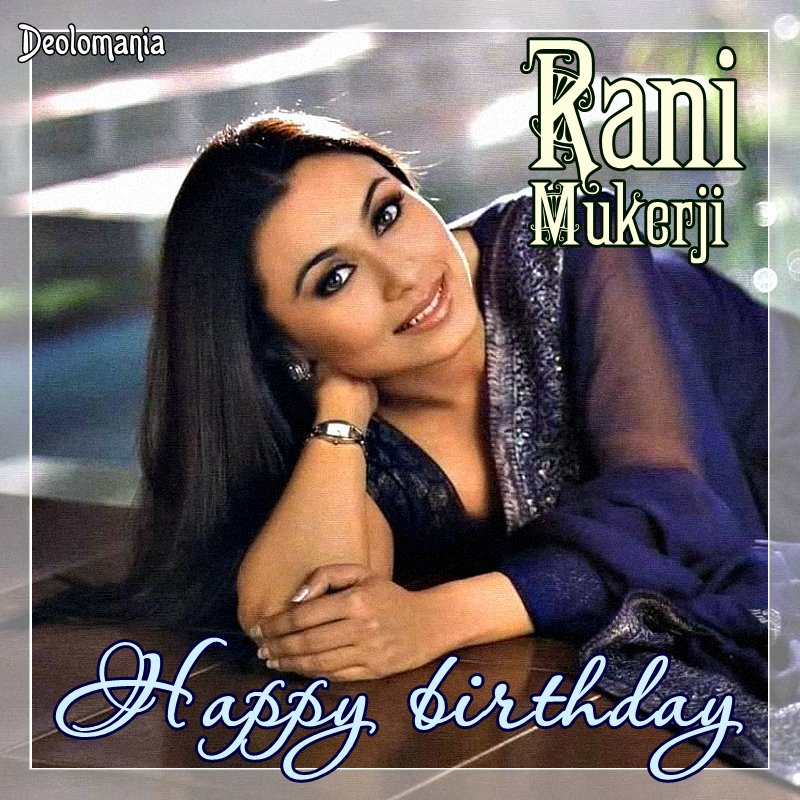  Wishing a very happy birthday to amazing and supertalented Rani Mukerji    