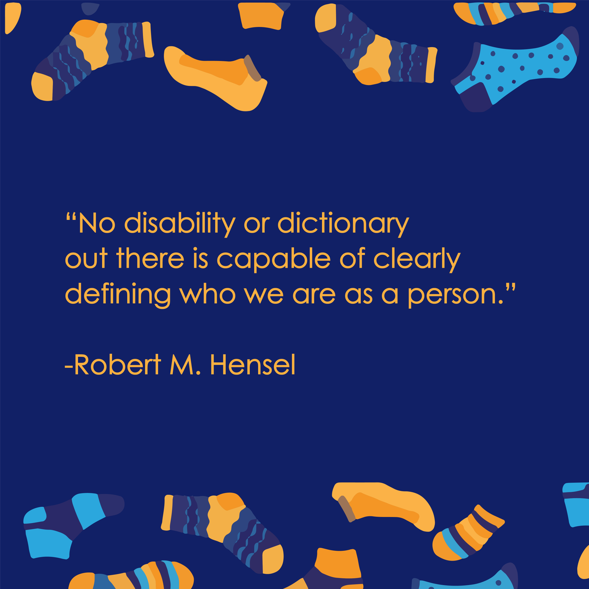 “No disability or dictionary out there is capable of clearly defining who we are as a person.” 

-Robert M. Hensel

#WorldDownSyndromeDay #downsyndrome
#worldwithoutdowns #lotsofsocks #rockyoursocks #socks #diveristy #ChromosomallyEnhanced
#WSDS #wdsd19 #quote #love #life