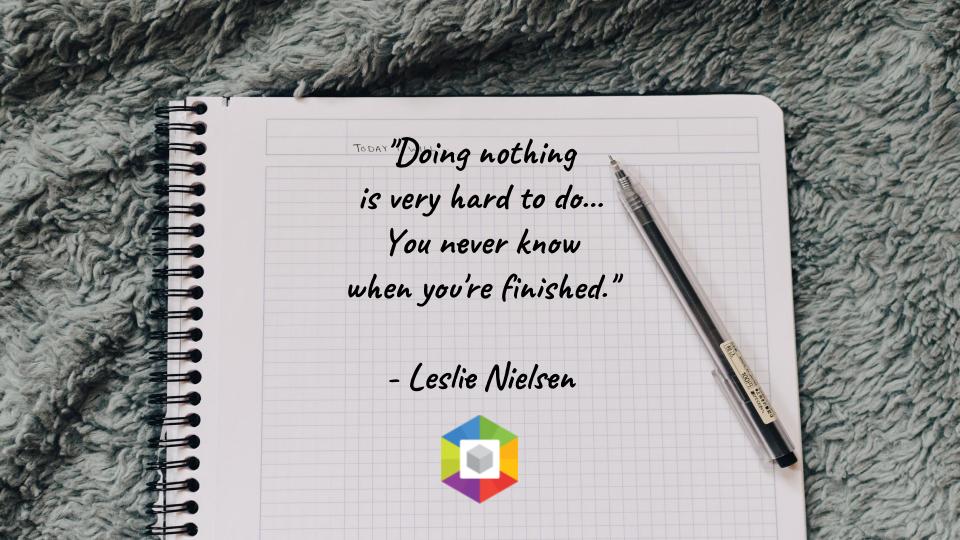 collave_com's tweet image. "Doing nothing is very hard to do... You never know when you're finished."
- Leslie Nielsen