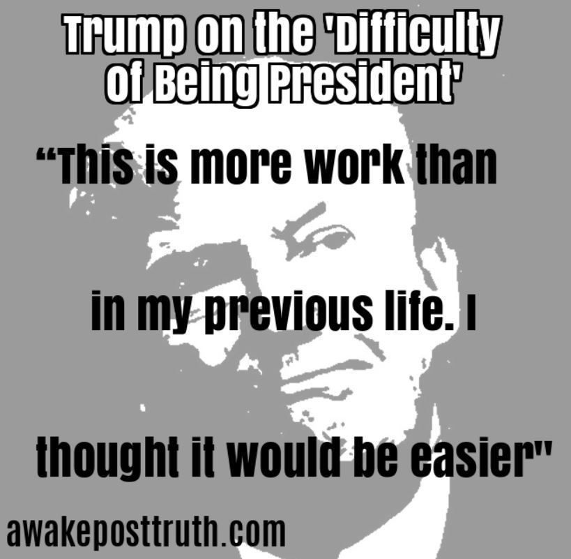 Awakeposttruth's tweet photo. Trump on the ‘Difficulty of Being President’
 Visit https://t.co/rJY1AN3zoQ
#Trump #TrumpQuotes #TrumpIsTheEnemyOfThePeople #DonaldTrumpisaTreasonusTraitor https://t.co/ZlxgpVO6qQ