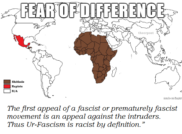 Fear of difference. “The first appeal of a fascist or prematurely fascist movement is an appeal against the intruders. Thus Ur-Fascism is racist by definition.”  #Fascism  #shithole