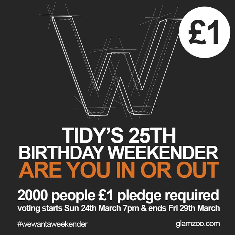 2000 people or more required for massive Tidy 25 weekender in 2020. If we get 2000 plus we have a weekender and we give you your quid back - if we don't hit the target your quid goes to the charity MIND. Lets make it happen - you can only pledge once.  #wewantaweekender