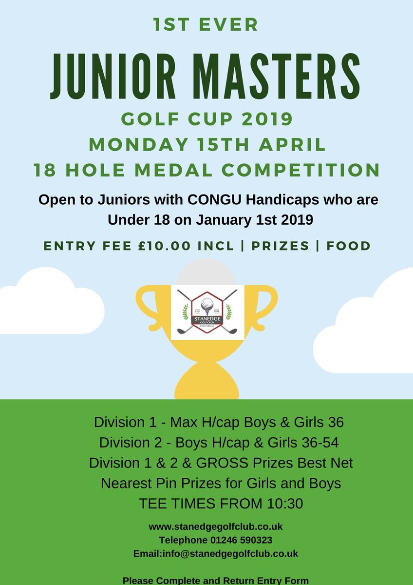 "JUNIOR MASTERS GOLF CUP"
For an entry form, please phone 01246 590323 or email info@stanedgegolfclub.co.uk
Tee Time confirmation will be notified via email 1 week prior to event.
An Active CONGU Handicap Certificate to be produced on registration. 
stanedgegolfclub.co.uk