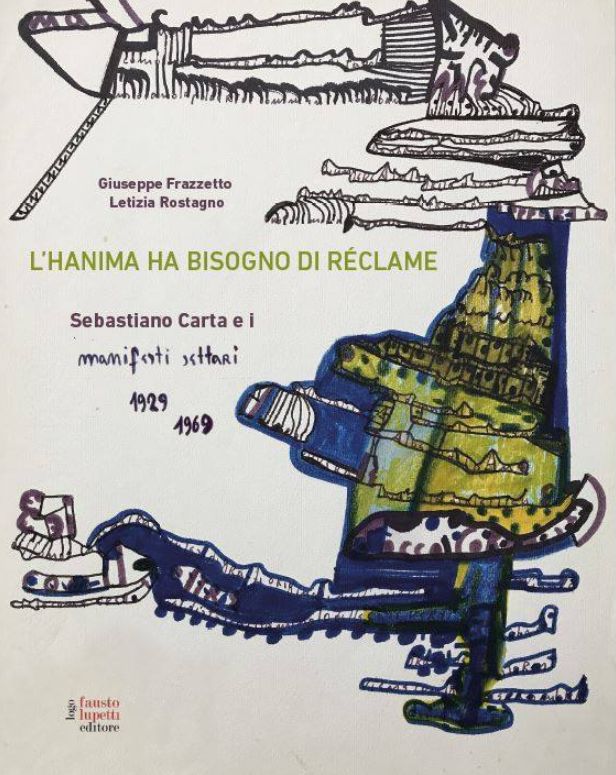 L’hanima ha bisogno di réclame. Sebastiano Carta e i Manifesti settari 1929-1969”, pubblicazione anastatica di due quaderni di Carta, con testi di Giuseppe Frazzetto e Letizia Rostagno, Fausto Lupetti Editore.  Rocca Sforzesca di Dozza, Bologna o 29 marzo alle ore 16.00.