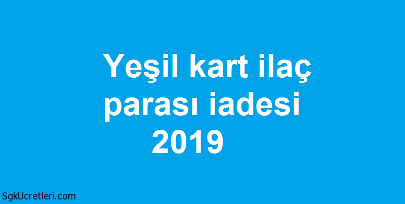Yeşil kart ilaç parası iadesi 2019 sgkucretleri.com/yesil-kart-ila…