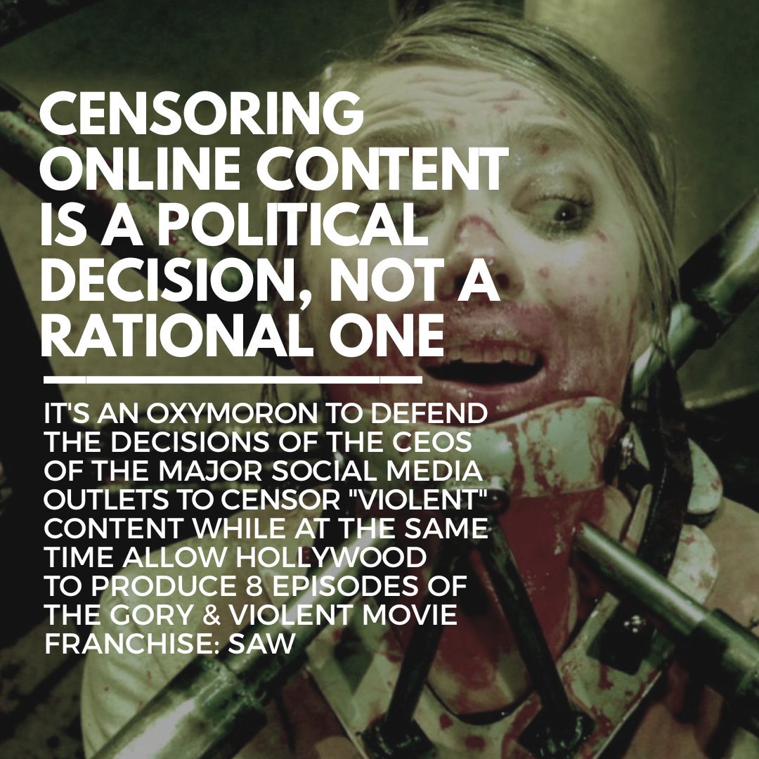 Censoring content online is a #political decision, not a rational one. It's an oxymoron to defend the decisions of the major #socialmedia outlets to #censor #violentcontent while at the same time allow #Hollywood to produce 8 episodes of the #violent #moviefranchise #Saw