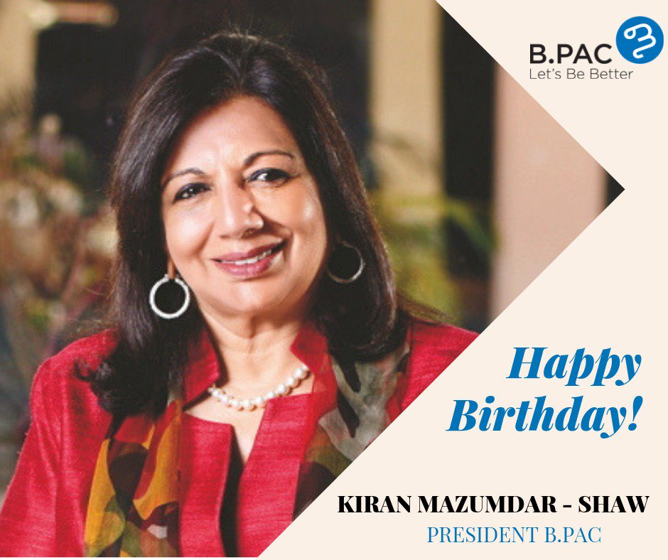 B.PAC wishes Kiran Mazumdar Shaw President B.PAC -  a very happy Birthday! 