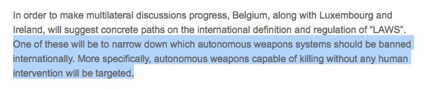 willemstaes's tweet image. In major breakthrough, @BelgiumMFA @dreynders announce #Belgium wants to ban &quot;autonomous weapons capable of killing without any human intervention&quot; 💪🇧🇪 #killerrobots @BanKillerRobots #killerrobotsger #CCWUN

👉 cdn.flxml.eu/r-927141efe01d…