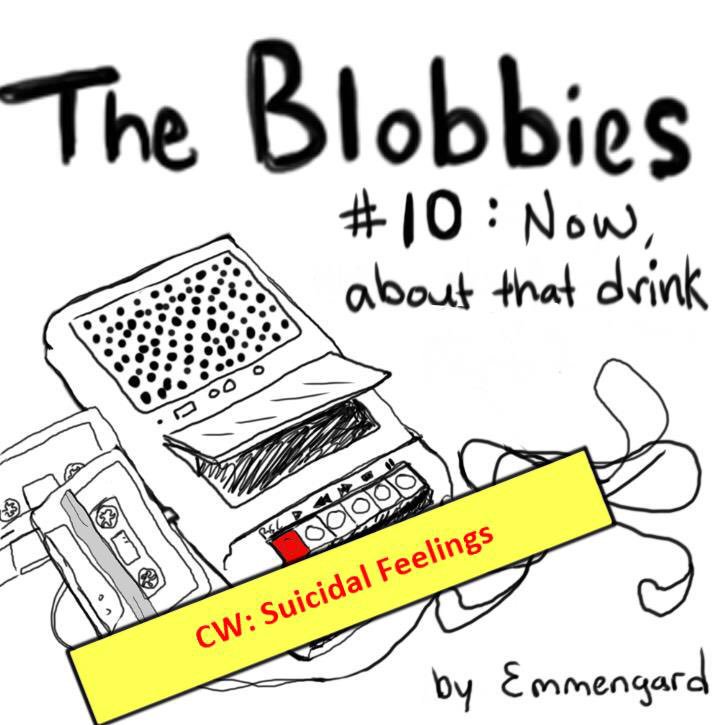 Emmengard1's tweet photo. The Blobbies #10: Now, about that drink. CW: suicidal feeelings.
#MultipleMadeMedia #pluralgang https://t.co/I6PIcZhVnD