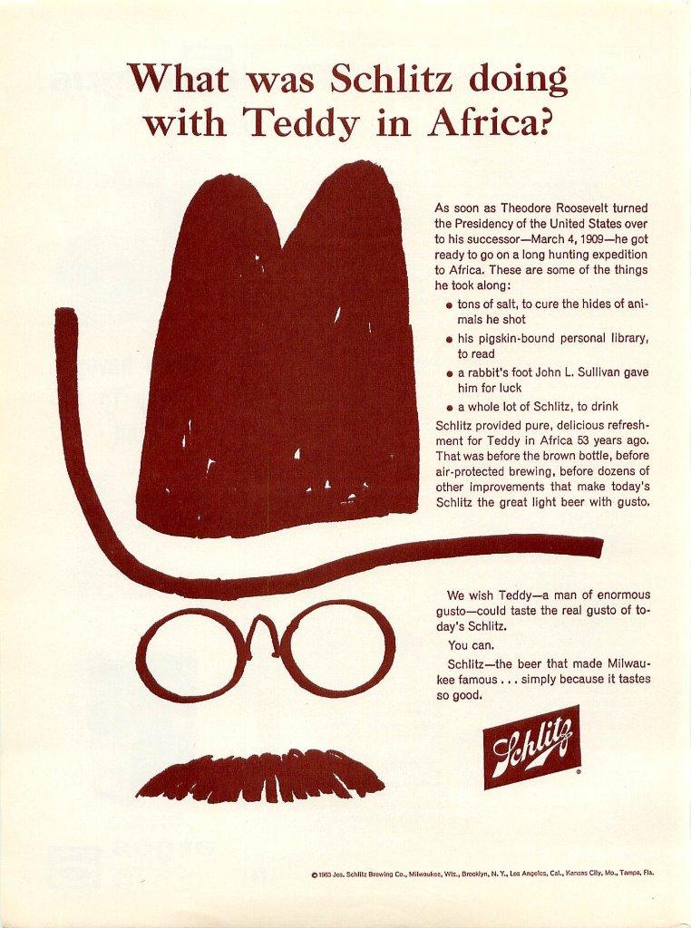 Today in 1909 Teddy Roosevelt began his African safari. To make the journey easier he takes 500 gallons of Schlitz.