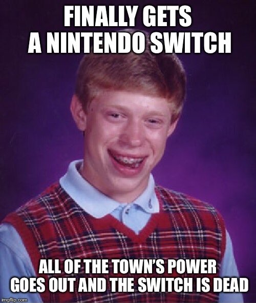 kalebcutsinger's tweet photo. I’m upset enough to make this outdated meme. #marionpoweroutage #badluckbrian #deadmeme #nintendoswitch #justmyluck https://t.co/Y4biP2iZ8o