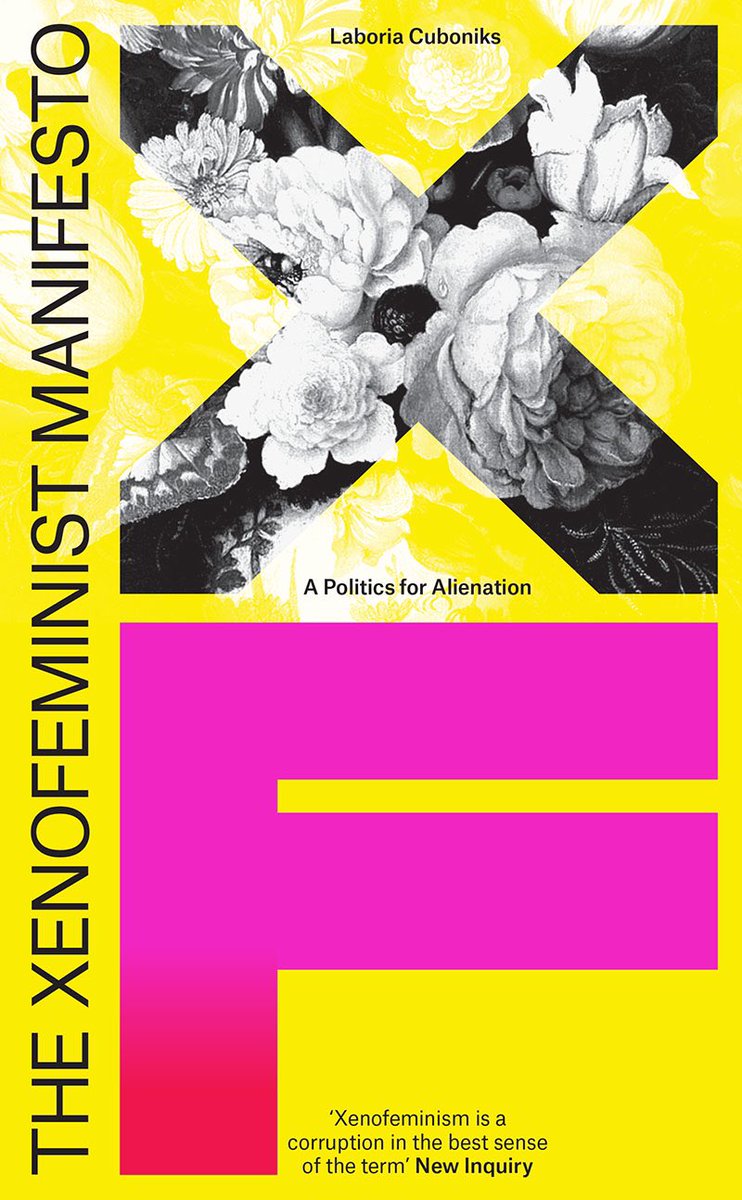 21. The Xenofeminist Manifesto: A Politics for Alienation - Laboria Cuboniks (re-read)