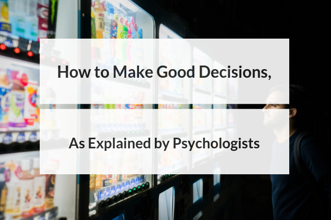 How to Make Good Decisions, as Explained by Psychologists buff.ly/2Rs58vu