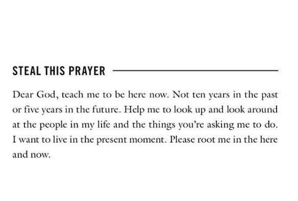 hannahbrencher's tweet photo. A prayer for you can steal: Help me to be here now. Not ten years in the past or future. Help me to look up and look around at the people in my life and the things you're asking me to do. Please root me in the here and now. https://t.co/NCBVf3it95