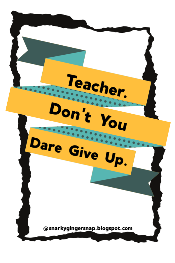 ELAwithMrsDay's tweet photo. The Snarky GingerSnap: Teacher, Don't You Dare Give Up! https://t.co/ig66fUhGCc https://t.co/WMg54cd7dA