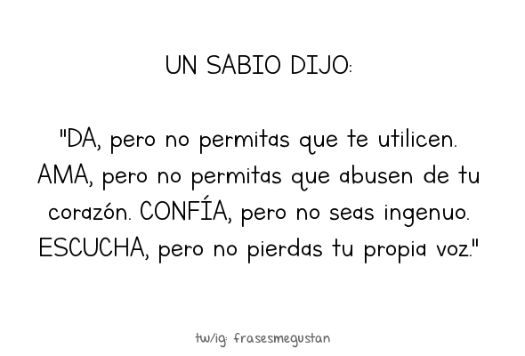 frasesmegustan's tweet photo. UN SABIO DIJO:

''DA, pero no permitas que te utilicen. AMA, pero no permitas que abusen de tu... https://t.co/Kp1TG5KciG