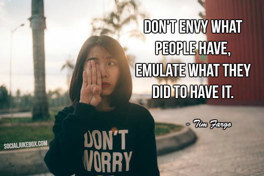 BurtonBrown's tweet image. Don't envy what people have, emulate what they did to have it. - Tim Fargo #quote