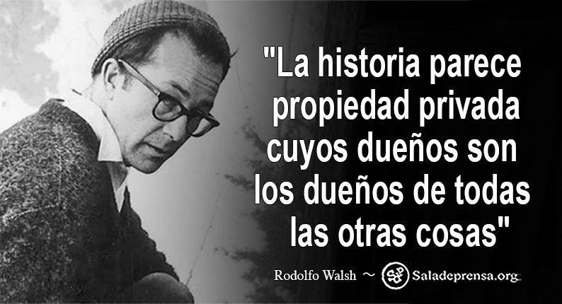 Gerardo Albarran De Alba On Twitter La Historia Parece Propiedad Privada Cuyos Duenos Son Los Duenos De Todas Las Otras Cosas Rodolfo Walsh