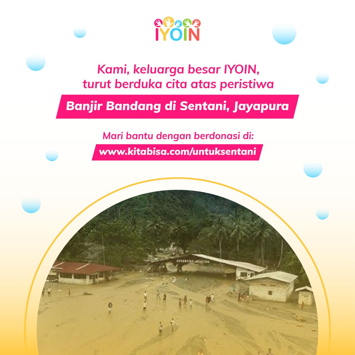 Keluarga Besar IYOIN turut berduka cita,  Mari berikan donasi terbaik kamu bersama IYOIN untuk orang-orang yang membutuhkan di Sentani, Jayapura. Donasi dapat dikirimkan melalui kitabisa.com/untuksentani 
.
MEDIA INFORMASI IYOIN:
Website : iyoin.org
