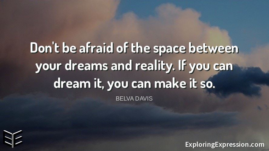 exexadmin's tweet photo. Don't be afraid of the space between your dreams and reality. If you can dream it, you can make it so. --Belva Davis
#motivationquotes #lifequotes #wisdom #wordsofwisdom #inspire #inspirational #quote #motivational #quotes #learningLifestyle #ExploringExpression https://t.co/VhORnS1kUl