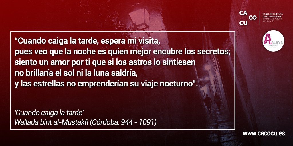 ¡#FelizMartes, andaluces! Hace 928 años de la muerte en su Córdoba natal de una brillante poetisa musulmana: Wallada bint al-Mustakfi.

Wallada, hija del califa Muhammad III, tuvo un romance con el poeta Ibn Zaydún, en torno al que versa parte de su obra.