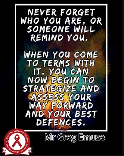 SickleCellAF_Ph's tweet photo. Never forget who you are, or someone will remind you. When you come to terms with it, you can now begin to strategize and assess your way forward and your best defences".
.
.
.
.
.......By Mr Greg Emuze @TheEnogie....
#Motivation
#SicklecellAwareness
#IamNotSCD https://t.co/SQMdQageur