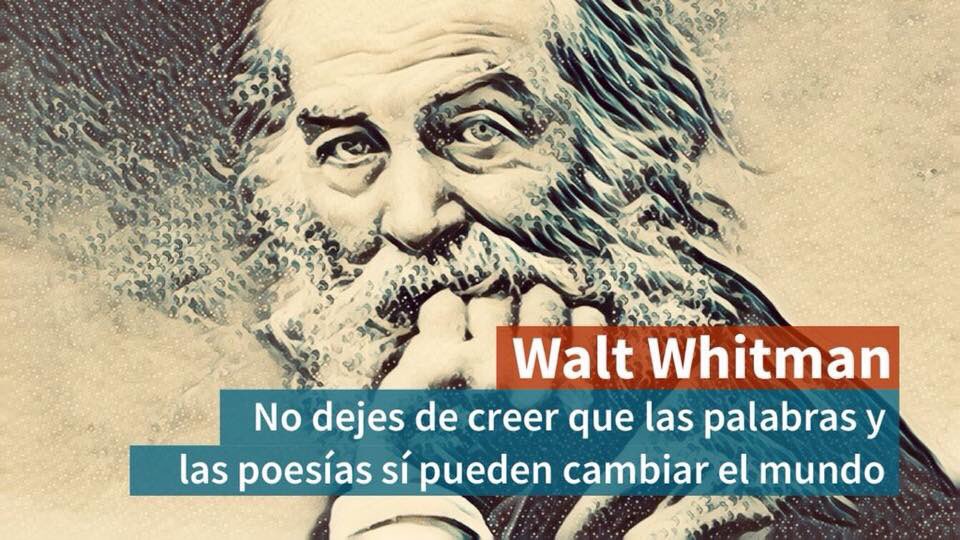 Resultado de imagen para no dejes de creer que las palabras y las poesías sí pueden cambiar el mundo walt whitman