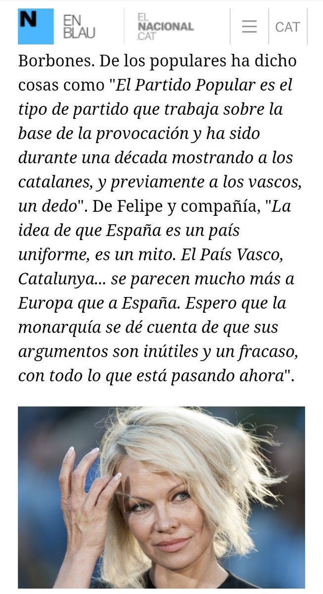 Ze handia den Pamela Anderson: 

"La idea de que España es un país uniforme, es un mito. El País Vasco y Catalunya se parecen mucho más a Europa que a España. Espero que la monarquía se dé cuenta de que sus argumentos son inútiles y un fracaso, con todo lo que está pasando ahora"