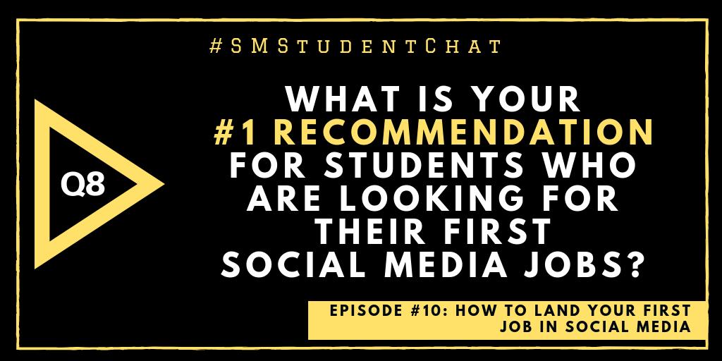 Q8: What is your number one recommendation for students who are looking for their first #SocialMediaJob? #SMStudentChat