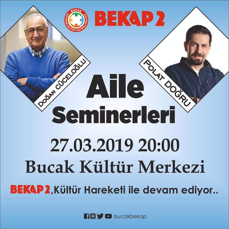 Bilimsel psikoloji çerçevesinde gelişim seminerleri sunan ,iletişim psikolojisi uzmanları Doğan CÜCELOĞLU ve Polat DOĞRU ‘nun katılımı ile 27 Mart 2019 Çarşamba günü 20.00' da Bucak Kültür Merkezinde gerçekleşecek olan BEKAP 2 Aile Seminerine tüm halkımız davetlidir .