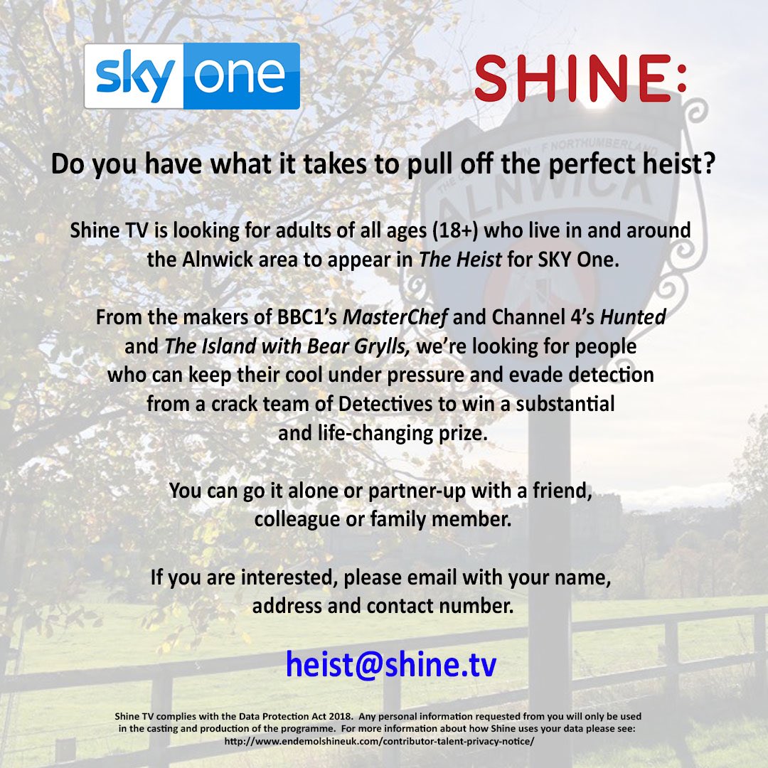 We’ve had a great response for Sky One's The Heist which we are filming in Alnwick for 3 weeks this June and July. There's still time to put your name forward if you are interested in being considered for the series. Email us at: heist@shine.tv with your name, address and number