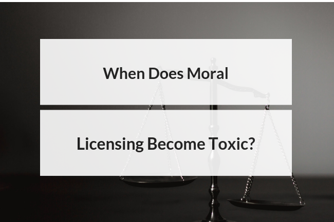 When Does Moral Licensing Become Toxic?: buff.ly/2Su2A0w