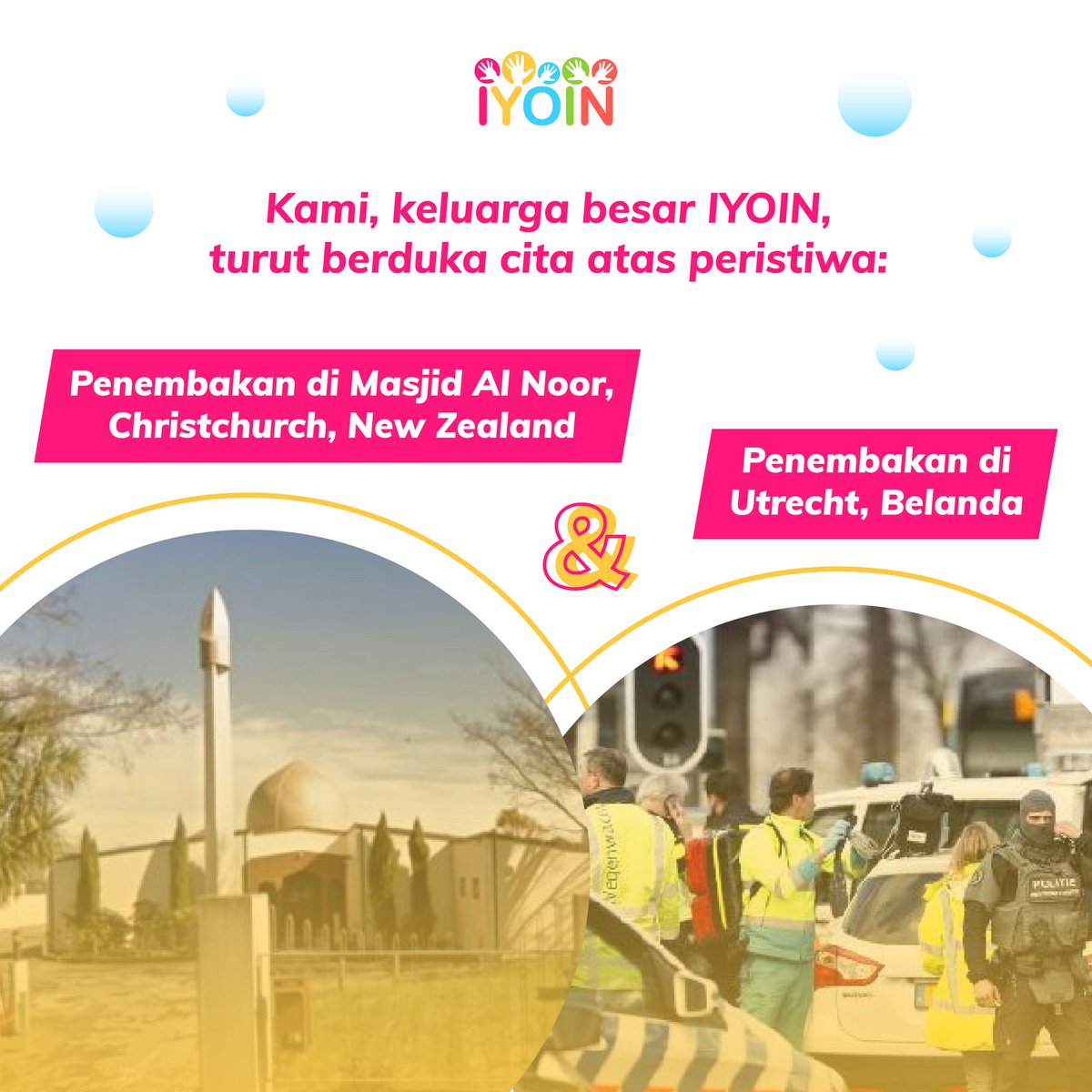 Kami keluarga besar IYOIN turut berduka cita yang sedalam dalamnya atas peristiwa penembakan di masjid Al Noor, Christchurch New Zealand dan penembakan di Utrecht Belanda. 🙏🙏🙏

MEDIA INFORMASI IYOIN:
Website : iyoin.org