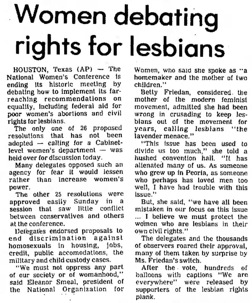 The Bee (Danville, VA) 1977-11-21 "Betty Friedan, considered the mother of the modern feminist movement, admitted she had been wrong in crusading to keep lesbians out of the movement for years, calling lesbians 'the lavender menace.'"