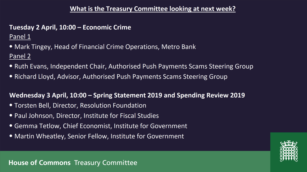 CommonsTreasury's tweet photo. Next week:
Tues 2 April, 10:00, Economic Crime: Metro Bank and members of The APP Scams Steering Group
Weds 3 April, 10:00, #SpringStatement2019 and #SpendingReview2019: @TorstenBell, @PJTheEconomist, @gemmatetlow and @wheatley_martin
Watch live: https://t.co/DGkawj9V8X https://t.co/hN8qwPKDMu