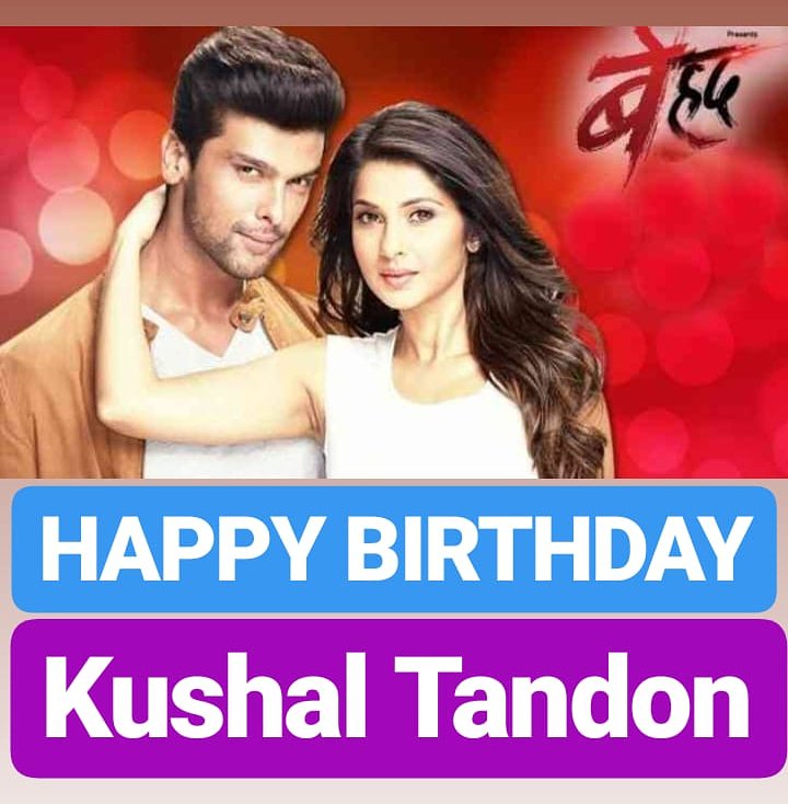 HAPPY BIRTHDAY Kushal Tandon    