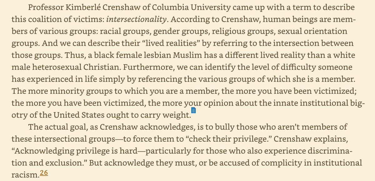 Here's the relevant excerpt from THE RIGHT SIDE OF HISTORY (p.199).In Shapiro's words, Crenshaw:1) coined intersectionality to describe a coalition of victims2) said the level of difficulty in someone's life is tied to the number of victim groups they are a member of