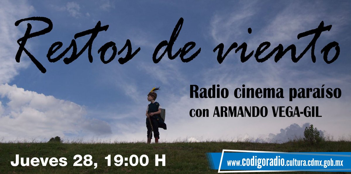 Restos de Viento
 <a href="/rcinemaparaiso/">Radio Cinema Paraíso</a> con Armando Vega-Gil, 19:00 horas
codigoradio.cultura.cdmx.gob.mx