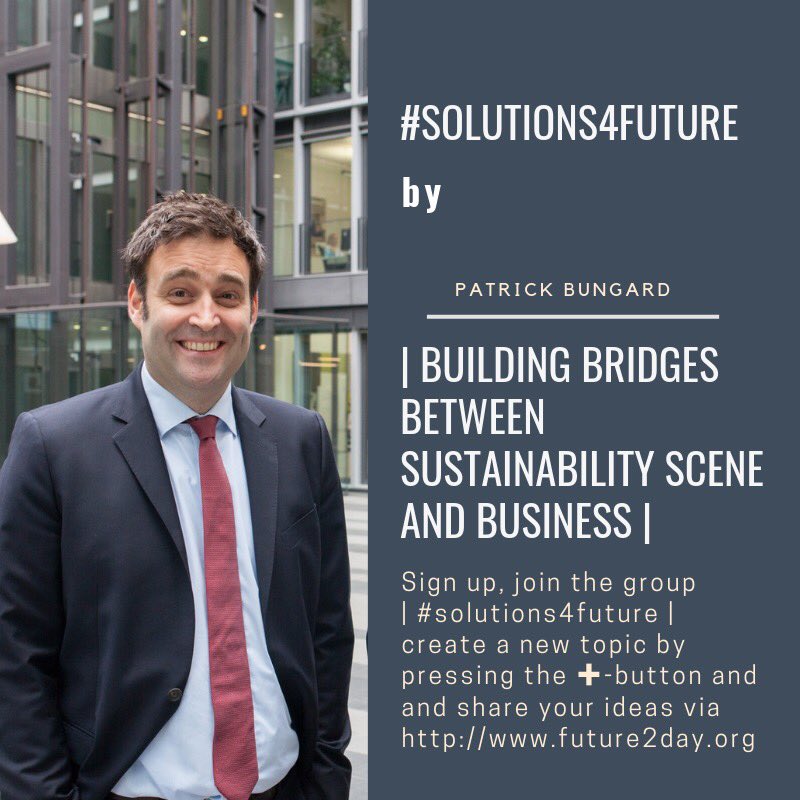 #solutions4future:| building bridges between #sustainability scene and #business|
shared by Patrick Bungard via future2day.org
