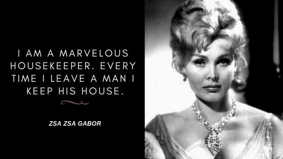 Mike Ingberg Twitter: am a marvelous housekeeper. time I leave a man I keep his house. – Zsa Zsa Gabor #Quotes #FridayFunny https://t.co/sdDmX009eE" / Twitter