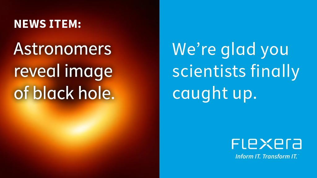 flexera's tweet photo. We've been illuminating the impenetrable #blackhole of IT for our customers for years. #ShineandRise #EHT https://t.co/AMtPkq0vlE