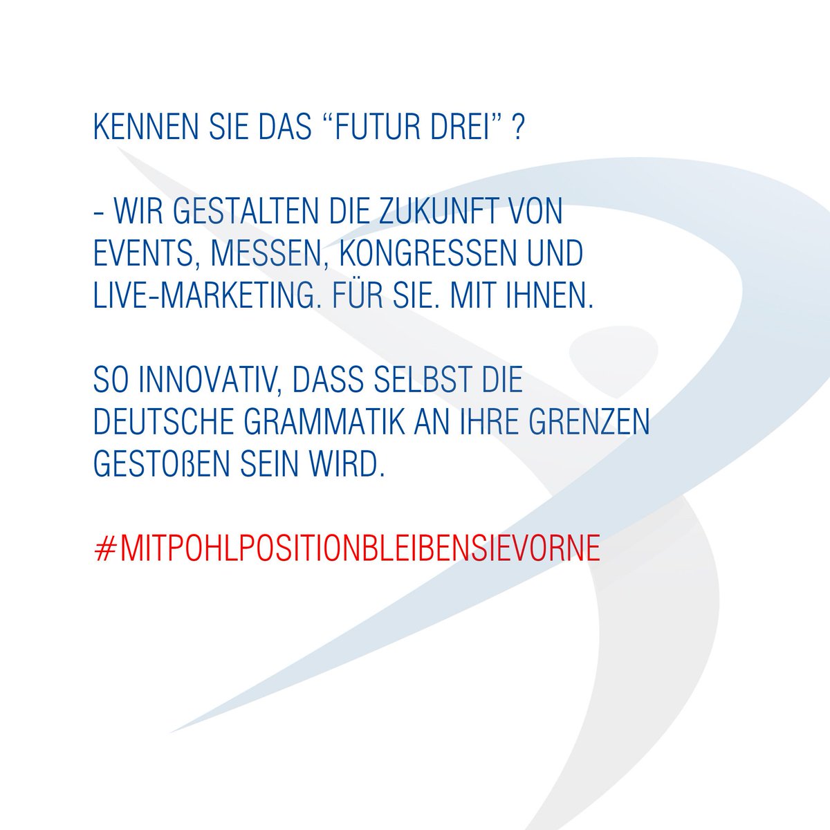 pohl_pos_net's tweet photo. DAS FUTUR III
---
Gestalten Sie mit uns Ihre Zukunft. Bevor es der Wettbewerb tut.
Mit Pohlposition bleiben Sie vorne.
#bleibensievorne #futurdrei #innovation #zukunft #eventagentur #hannover #köln #hamburg #frankfurt #berlin #pohlposition #messeteam https://t.co/ay0aCcmsgA