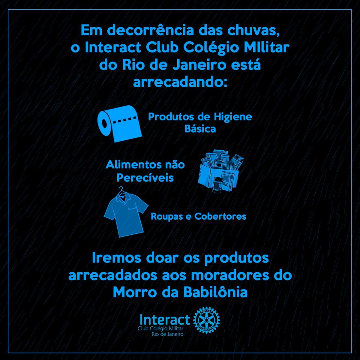 BrazInteract's tweet image. Tendo em vista as fortes chuvas que assolaram o Rio de Janeiro e a triste situação a qual milhares de famílias foram submetidas, o Interact Club Colégio Militar do Rio de Janeiro, em parceria com o Rotaract Ipanema, estará arrecadando até o dia 12/04 (sexta-feira)