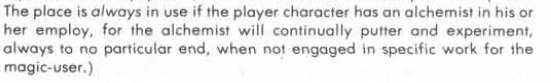 There is the seed of an encounter right there in the text about the alchemist, “… the alchemist will continually putter and experiment, always to no particular end, when not engaged in specific work for the magic-user”. But is it to no particular end? Maybe he’s up to something