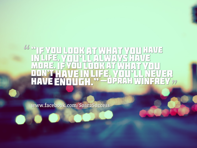 pilotspeaker's tweet photo. ''If you look at what you have in life, you'll always have more. If you look at what you don't have in life you'll never have enough. '' - Oprah Winfrey #Leadership #Pilotspeaker #Sar2Success https://t.co/uCPEODBbK7