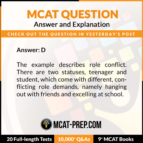 mcatprep's tweet photo. The correct answer is D. The example describes role conflict. There are two statuses, teenager and student, which come with different, conflicting role demands, namely hanging out with friends and excelling at school. https://t.co/iD1GuRAkSH
