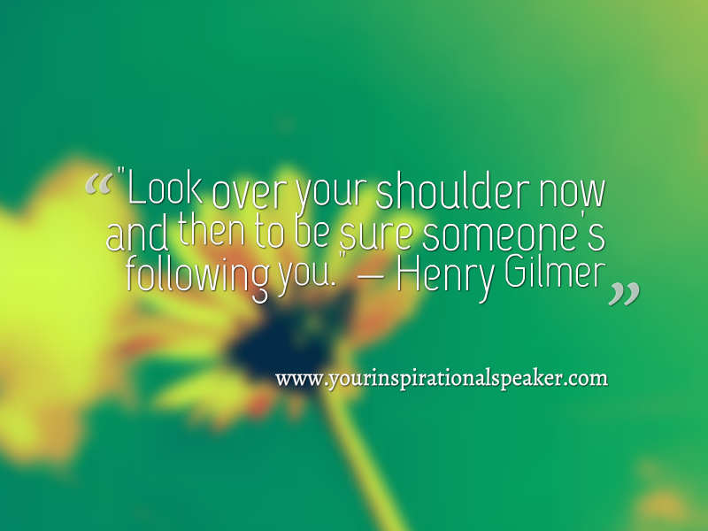 pilotspeaker's tweet photo. ''Look over your shoulder now and then to be sure someone's following you.'' - Henry Gilmer #Leadership #Pilotspeaker #Sar2Success https://t.co/0niVctc49q