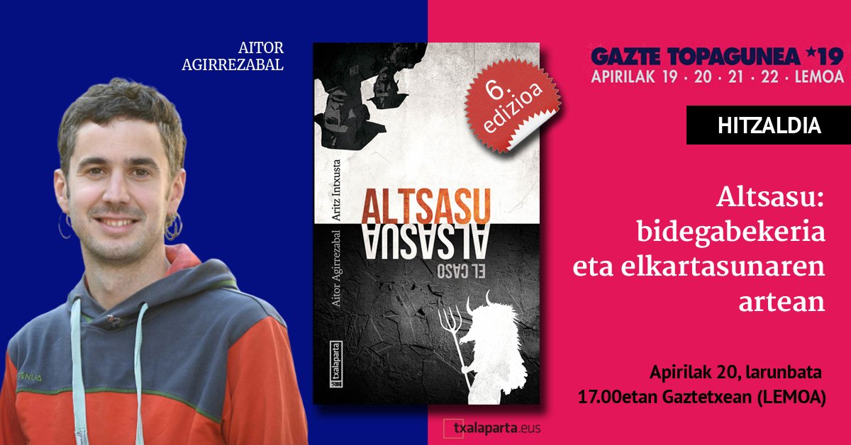 #Gzt19 #EzDutGalduko
Altsasuko kasuaren bidegabekeri judizial, politiko eta mediatikoak aztertuko ditu @aagirrezabal 'Altsasu. El caso Alsasua' liburuaren egileak larunbatean, apirilaren 20an, eskainiko duen hitzaldian. Gaztetxean izanen da, 17.00etan 👉🏾 https://www.txalaparta.eus/eu/ekimenak/txalapartaren-liburu-denda-gazte-topagunean …
