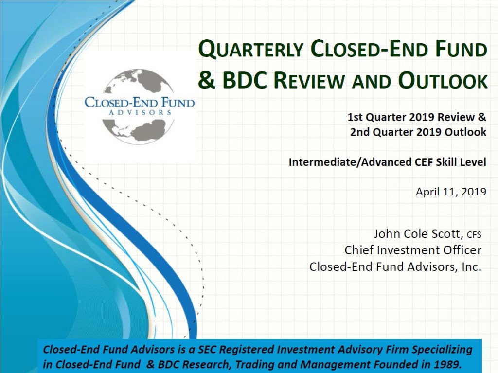 CEF Advisors’ Quarterly Closed-End Fund, BDC Universe, and Interval Closed-End Fund Update, IPO Review &amp; Outlook April 11, 2019 cefadvisors.wordpress.com/2019/04/12/cef…
