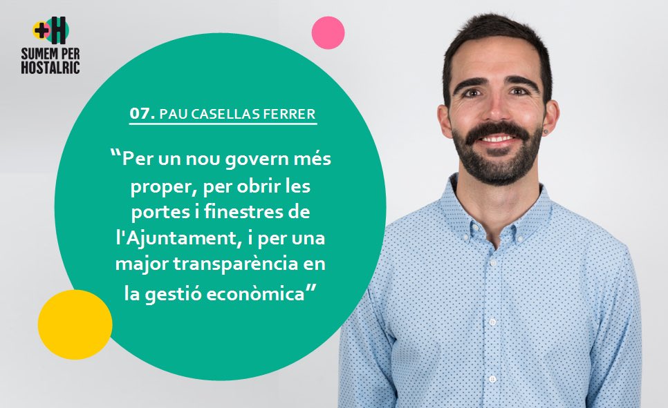 Al núm.7 hi ha en Pau Casellas Ferrer. És llicenciat en Economia, té un màster en Economia de l’Empresa a la República Txeca i està acabant l’Executive MBA de la EAE Business School. És auditor intern de la ISO i treballa a Construccions Metàl·liques Ferrer.
#hostalric #sumem